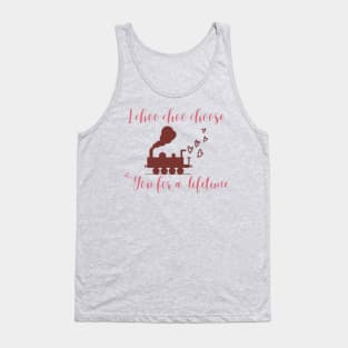 I choo choo choose you for a lifetime- valentine Tank Top